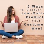 5 Ways to Discover Which Low-Content Products Your Customers Want