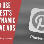 How to Use Pinterest’s New Dynamic Creative Ads