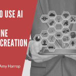 4 Ways to Use AI Tools to Streamline Content Creation