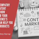 Human and Empathy Focused Content Marketing_ How Tapping into Your Target Audience’s Emotions Can Help You Sell More Products