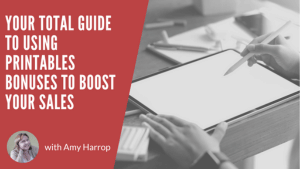Your Total Guide to Using Printables Bonuses to Boost Your Sales