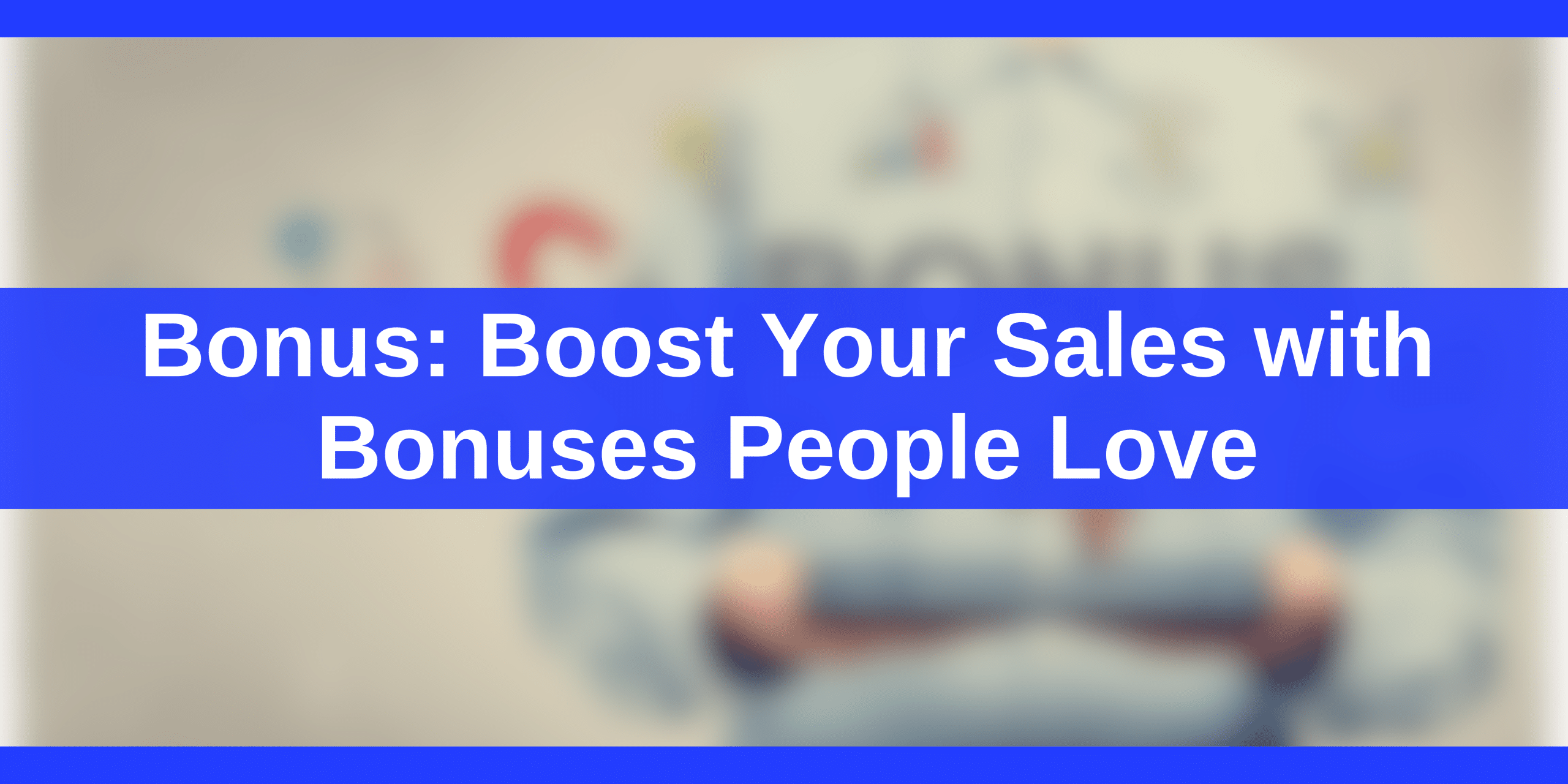 Bonus_Boost Your Sales with Bonuses People Love