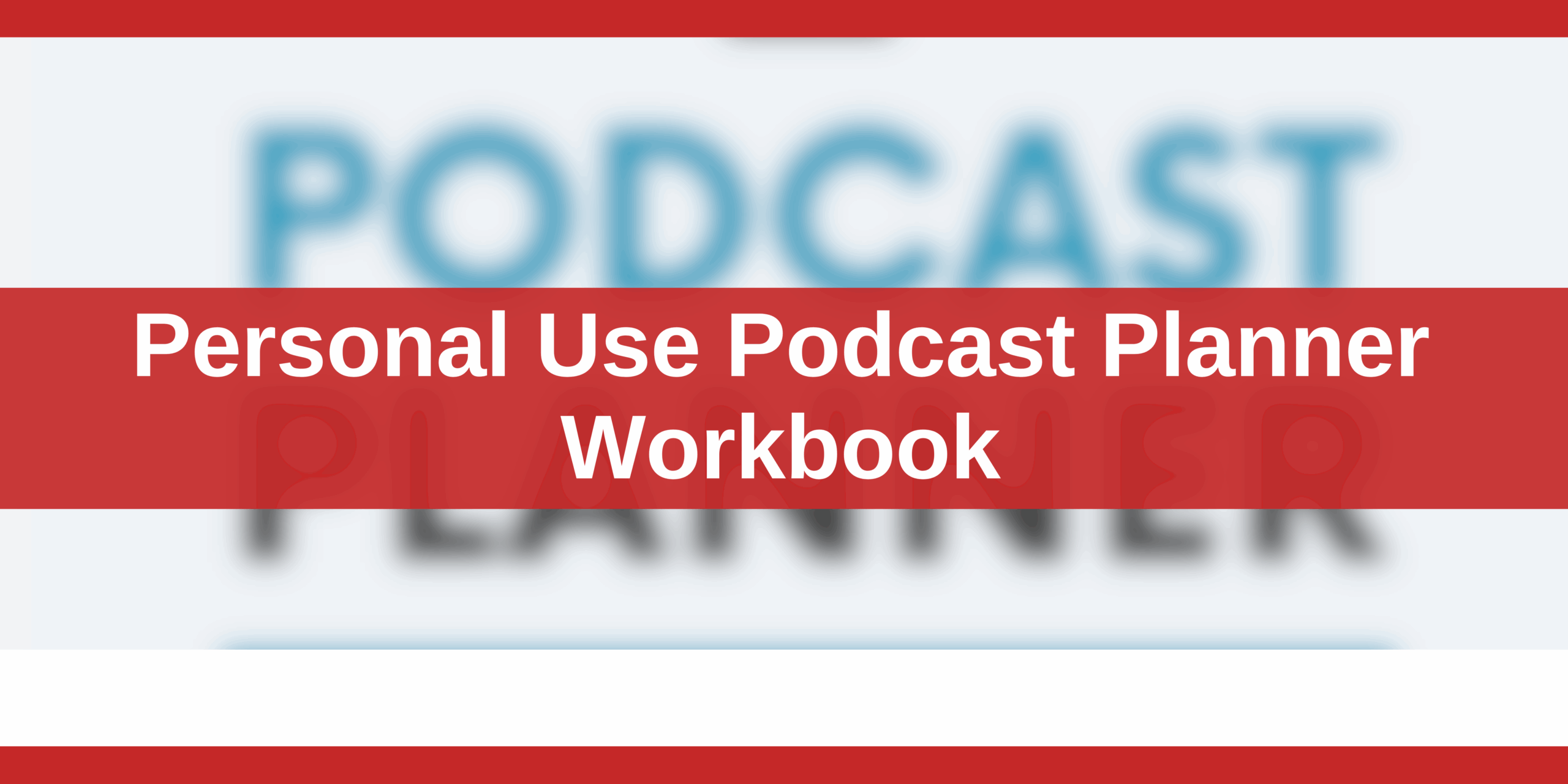 Personal Use Podcast Planner Workbook