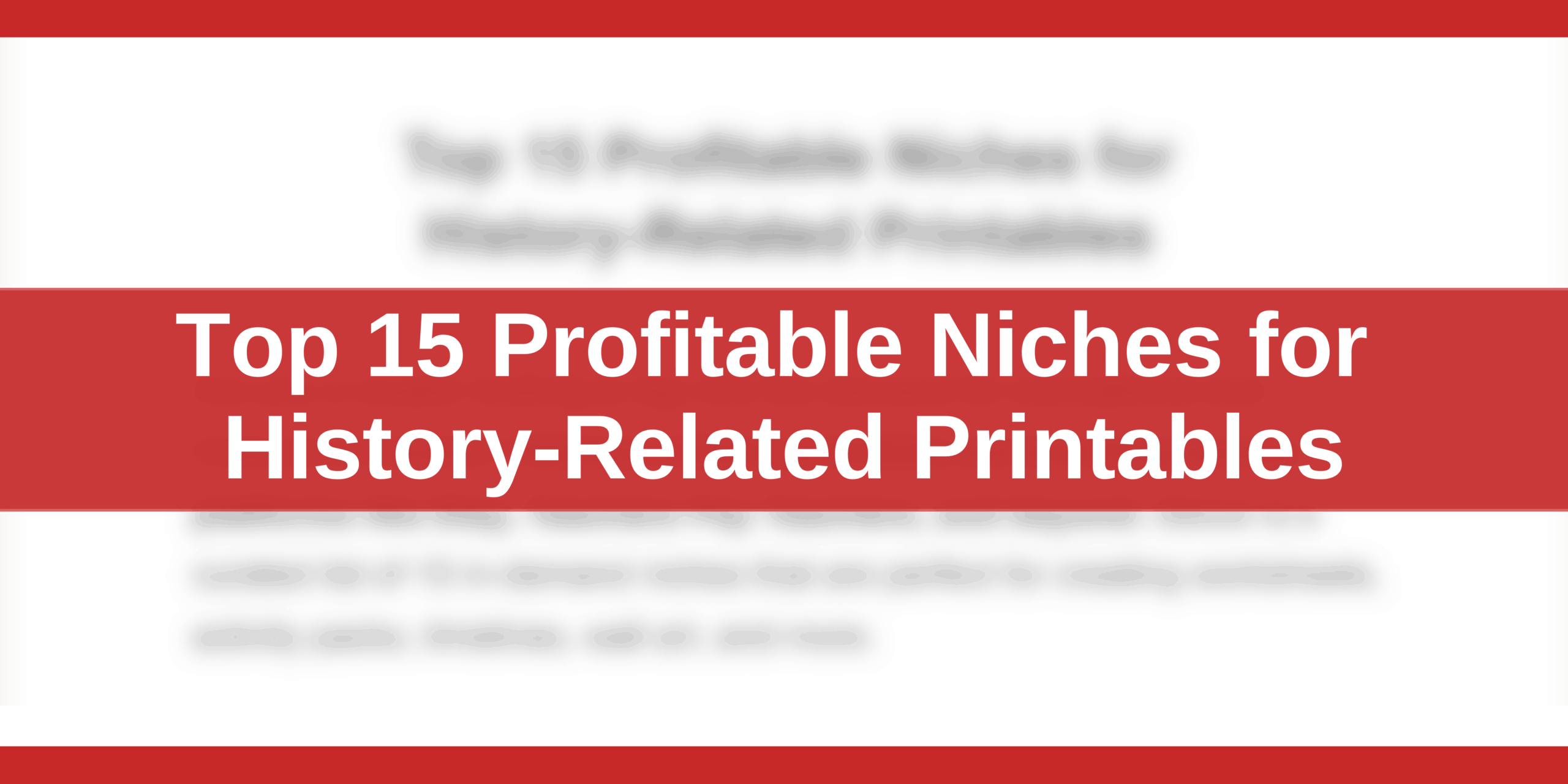 Top 15 Profitable Niches for History-Related Printables