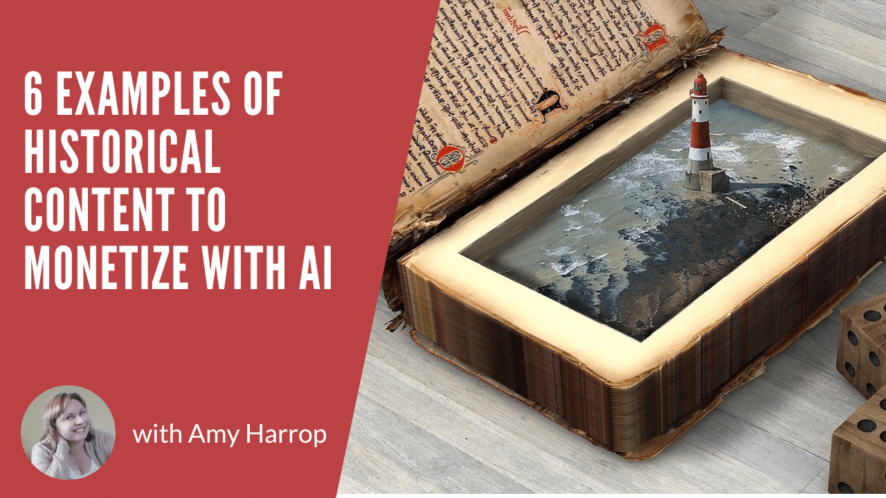 6 Examples of Historical Content to Monetize with AI
