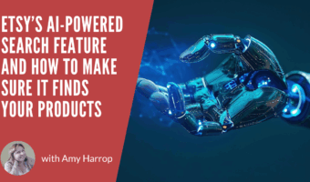 Etsy’s AI-Powered Search Feature and How to Make Sure It Finds Your Products