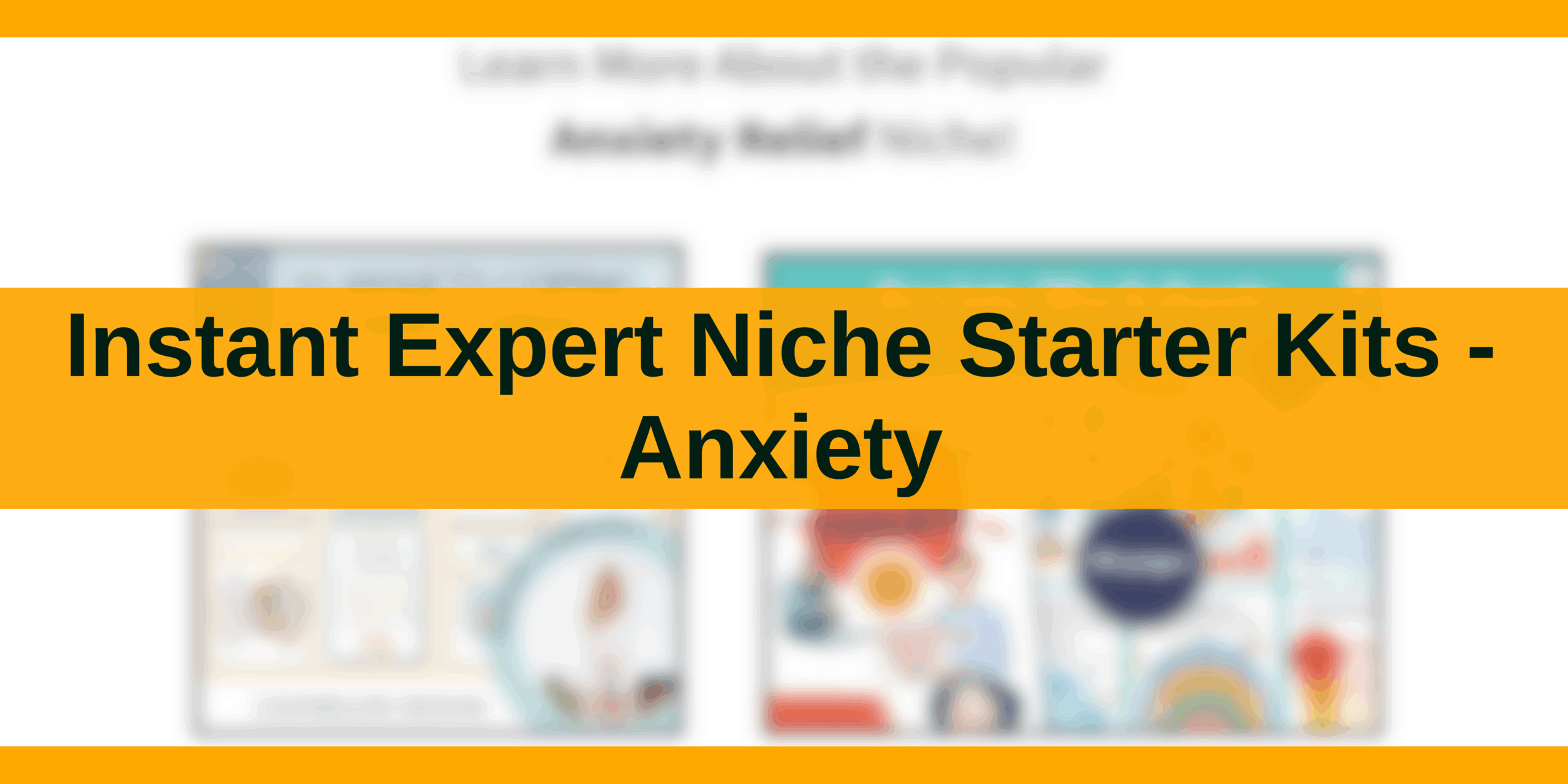 Instant Expert Niche Starter Kits - Anxiety
