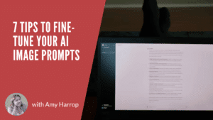 7 Tips to Fine-Tune Your AI Image Prompts