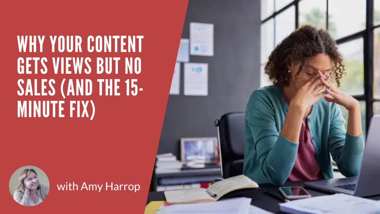 Why Your Content Gets Views But No Sales (And the 15-Minute Fix)